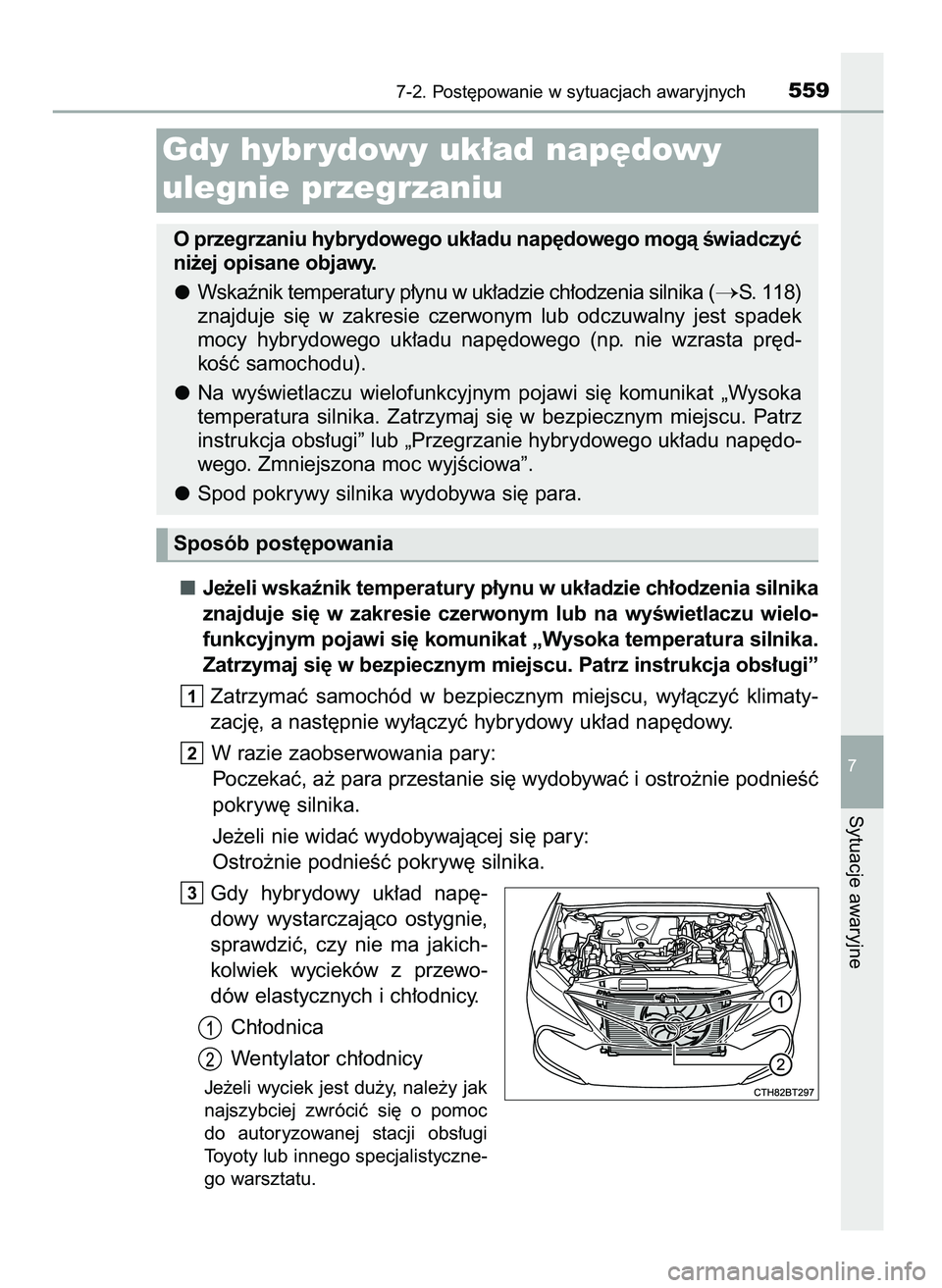 TOYOTA CAMRY 2022  Instrukcja obsługi (in Polish) Je˝eli wskaênik temperatury p∏ynu w uk∏adzie ch∏odzenia silnika
znajduje  si´  w zakresie  czerwonym  lub  na  wyÊwietlaczu  wielo-
funkcyjnym pojawi si´ komunikat „Wysoka temperatura sil