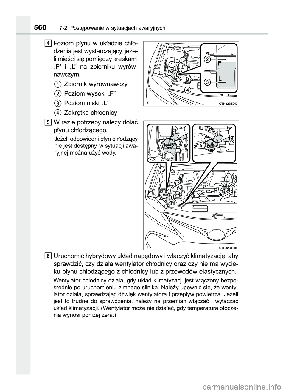TOYOTA CAMRY 2022  Instrukcja obsługi (in Polish) Poziom  p∏ynu  w uk∏adzie  ch∏o-
dzenia jest wystarczajàcy, je˝e-
li mieÊci si´ pomi´dzy kreskami
„F”  i „L”  na  zbiorniku  wyrów-
nawczym.
Zbiornik wyrównawczy
Poziom wysoki „