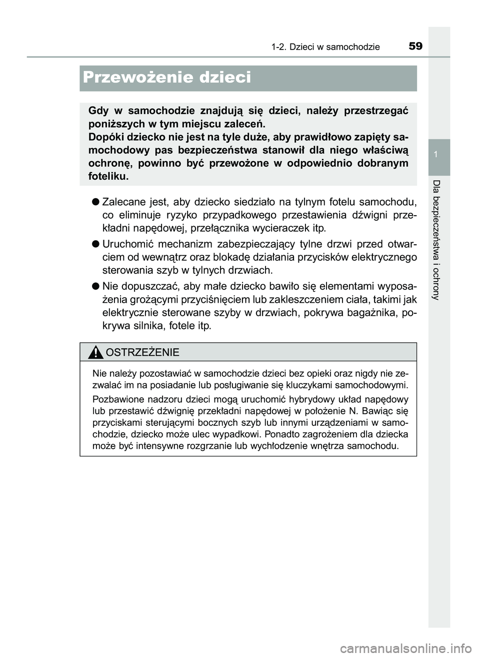 TOYOTA CAMRY 2022  Instrukcja obsługi (in Polish) Zalecane  jest,  aby  dziecko  siedzia∏o  na  tylnym  fotelu  samochodu,
co  eliminuje  ryzyko  przypadkowego  przestawienia  dêwigni  prze-
k∏adni nap´dowej, prze∏àcznika wycieraczek itp.
Ur