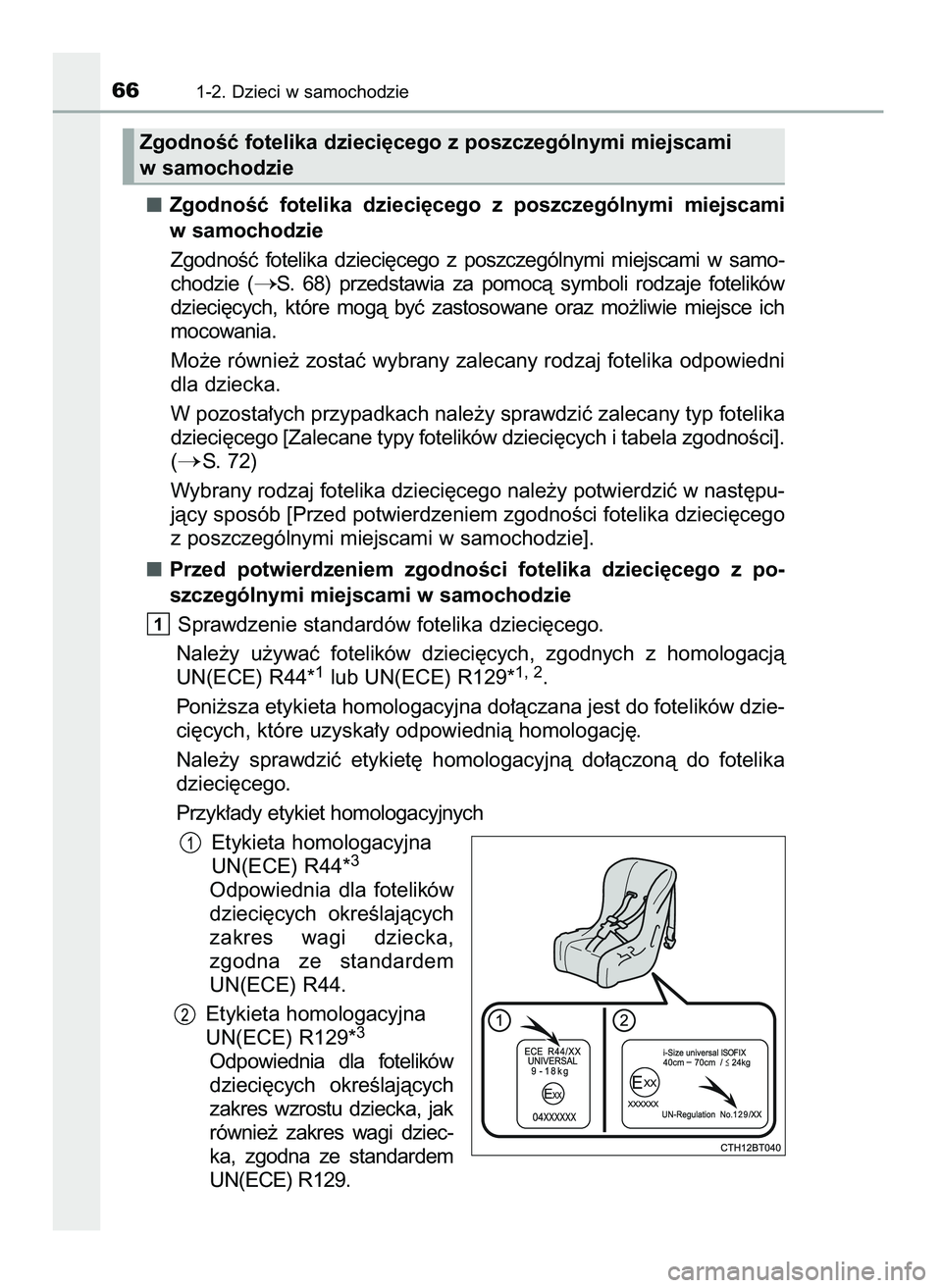 TOYOTA CAMRY 2022  Instrukcja obsługi (in Polish) ZgodnoÊç  fotelika  dzieci´cego  z poszczególnymi  miejscami
w samochodzie
ZgodnoÊç  fotelika  dzieci´cego  z poszczególnymi  miejscami  w samo-
chodzie  (
S.  68)  przedstawia  za  pomocà  