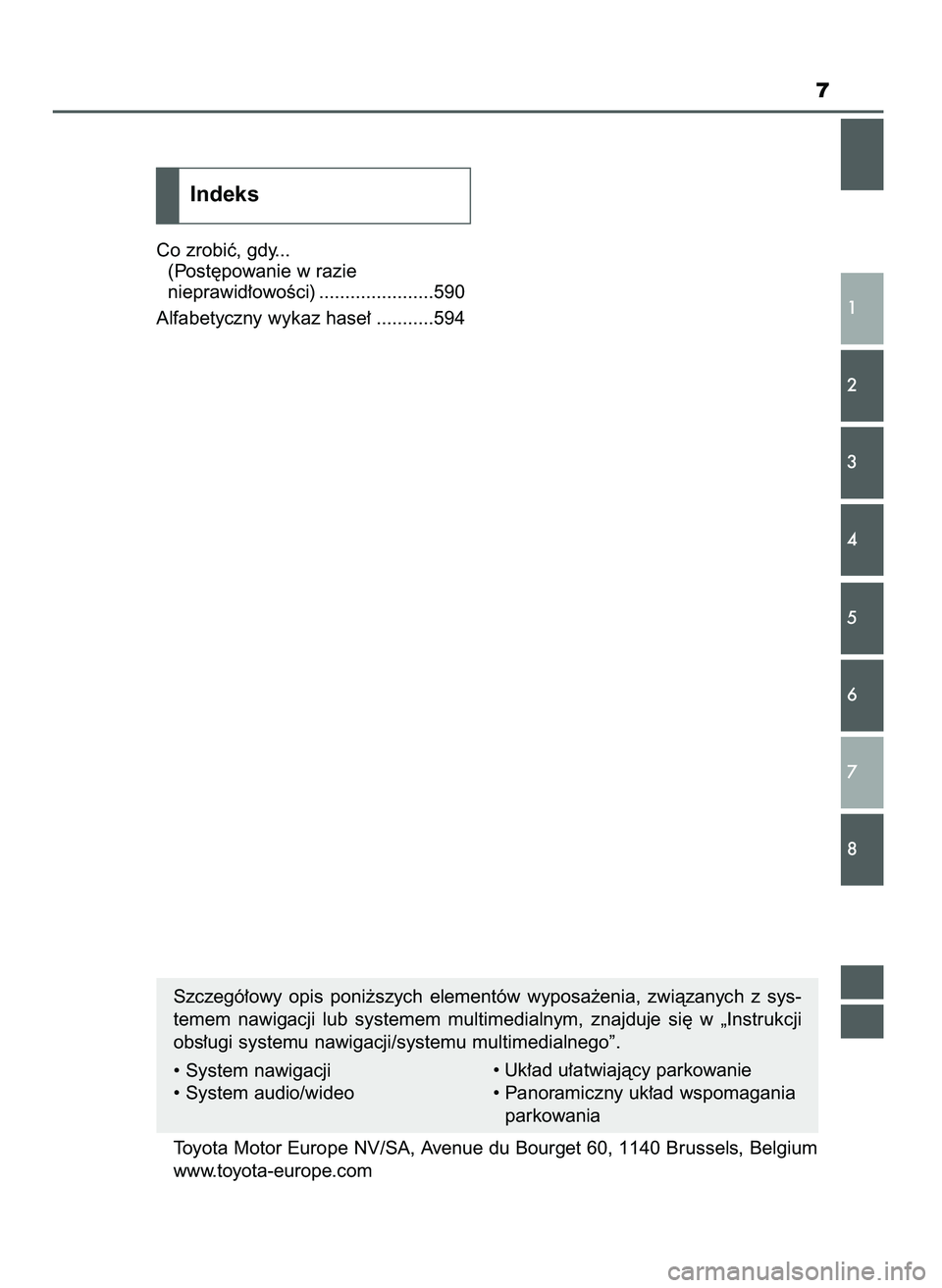 TOYOTA CAMRY 2022  Instrukcja obsługi (in Polish) Co zrobiç, gdy...
(Post´powanie w razie
nieprawid∏owoÊci) ......................590
Alfabetyczny wykaz hase∏ ...........594
7
1
2
3
4
5
6
7
8
Indeks
Szczegó∏owy  opis  poni˝szych  elementó