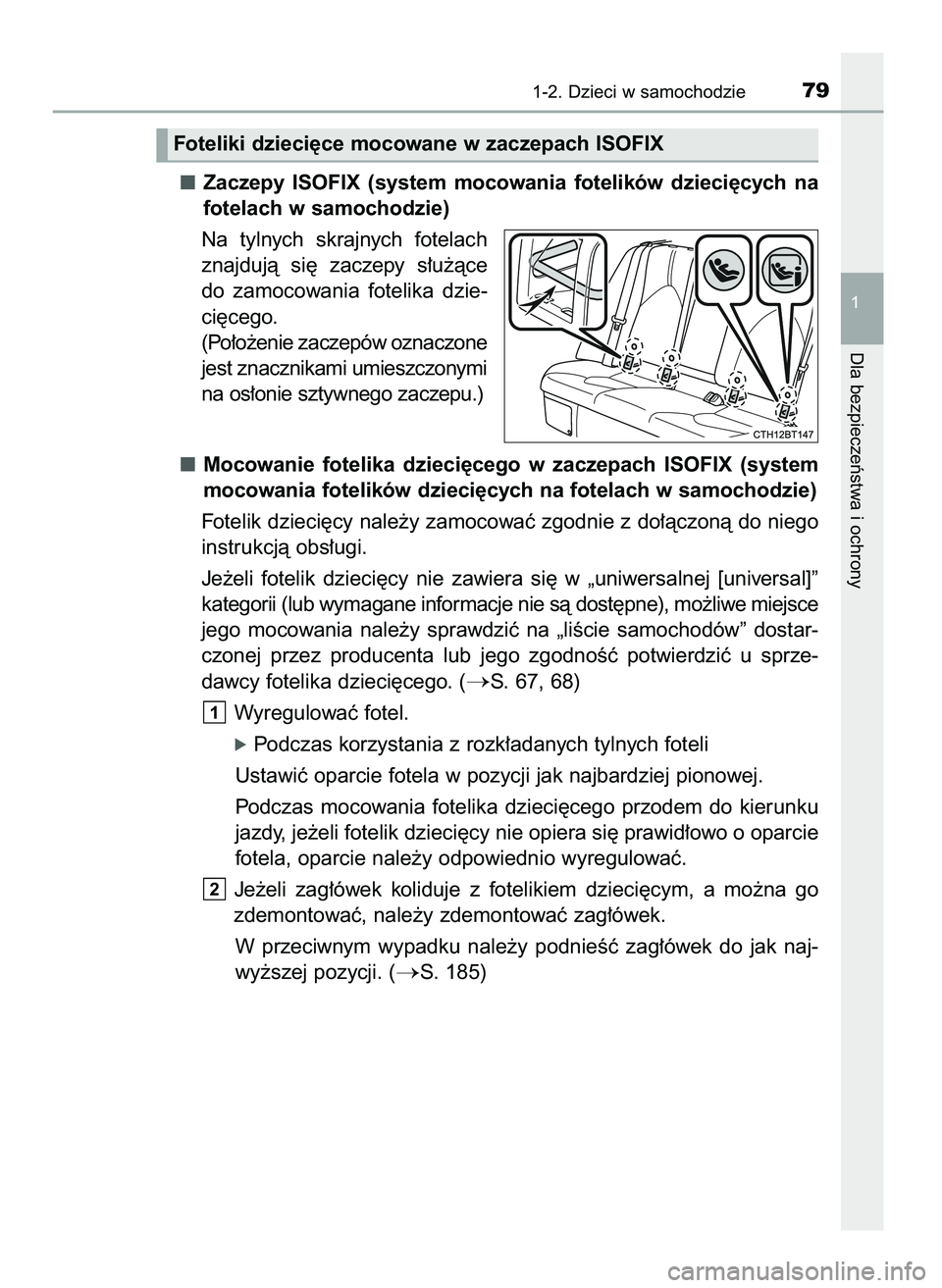 TOYOTA CAMRY 2022  Instrukcja obsługi (in Polish) Zaczepy  ISOFIX  (system  mocowania  fotelików  dzieci´cych  na
fotelach w samochodzie)
Na  tylnych  skrajnych  fotelach
znajdujà  si´  zaczepy  s∏u˝àce
do  zamocowania  fotelika  dzie-
ci´ce