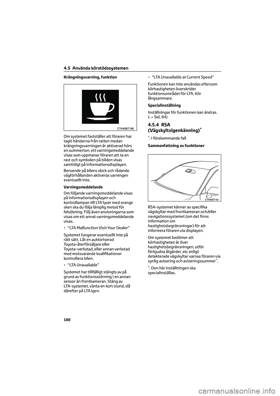 TOYOTA CAMRY 2022 Bruksanvisningar (in Swedish) Krängningsvarning, funktion
Om systemet fastställer att föraren har
tagit händerna från ratten medan
krängningsvarningen är aktiverad hörs
en summerton, ett varningsmeddelande
visas som uppman TOYOTA CAMRY 2022 Bruksanvisningar (in Swedish) Krängningsvarning, funktion
Om systemet fastställer att föraren har
tagit händerna från ratten medan
krängningsvarningen är aktiverad hörs
en summerton, ett varningsmeddelande
visas som uppman