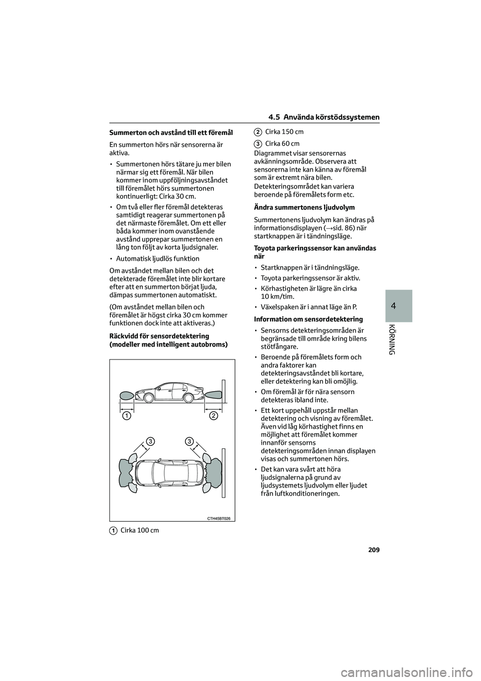 TOYOTA CAMRY 2022 Bruksanvisningar (in Swedish) Summerton och avstånd till ett föremål
En summerton hörs när sensorerna är
aktiva.
• Summertonen hörs tätare ju mer bilen
närmar sig ett föremål. När bilen
kommer inom uppföljningsavst TOYOTA CAMRY 2022 Bruksanvisningar (in Swedish) Summerton och avstånd till ett föremål
En summerton hörs när sensorerna är
aktiva.
• Summertonen hörs tätare ju mer bilen
närmar sig ett föremål. När bilen
kommer inom uppföljningsavst