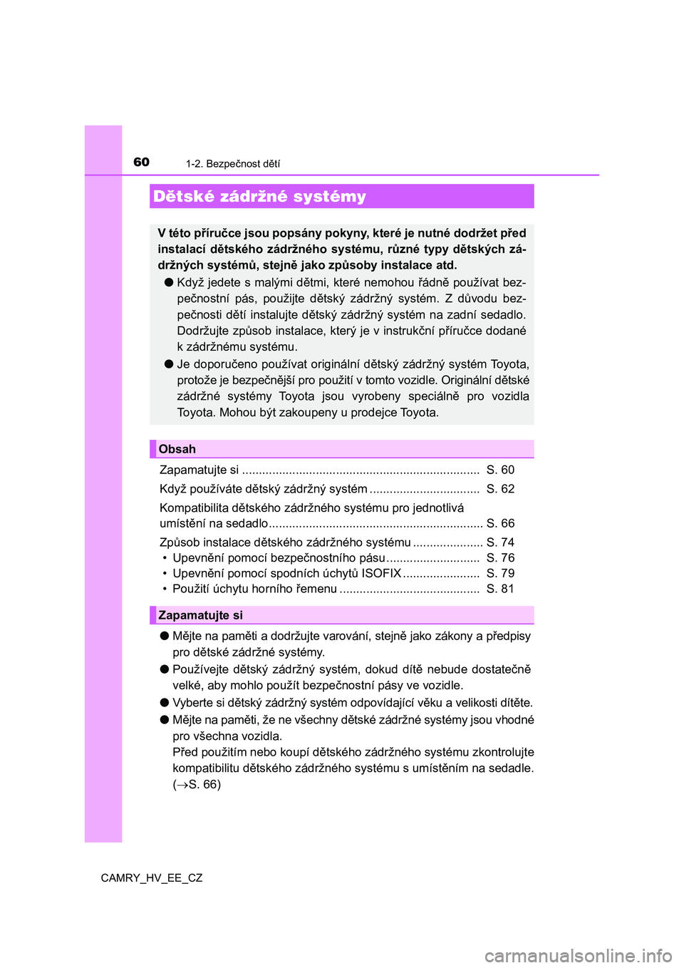 TOYOTA CAMRY 2022  Návod na použití (in Czech) 601-2. Bezpečnost dětí
CAMRY_HV_EE_CZ
Zapamatujte si .......................................................................  S. 60
Když používáte dětský zádržný systém ..................