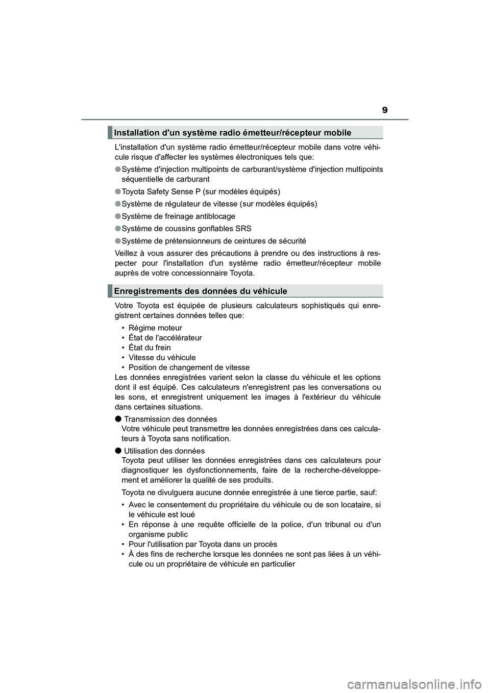 TOYOTA CAMRY 2018 Manuel du propriétaire (in French) 9
CAMRY_D (OM33B95D)
Linstallation dun système radio émetteur/récepteur mobile dans votre véhi-
cule risque daffecter les systèmes électroniques tels que:
● Système dinjection multipo TOYOTA CAMRY 2018 Manuel du propriétaire (in French) 9
CAMRY_D (OM33B95D)
Linstallation dun système radio émetteur/récepteur mobile dans votre véhi-
cule risque daffecter les systèmes électroniques tels que:
● Système dinjection multipo