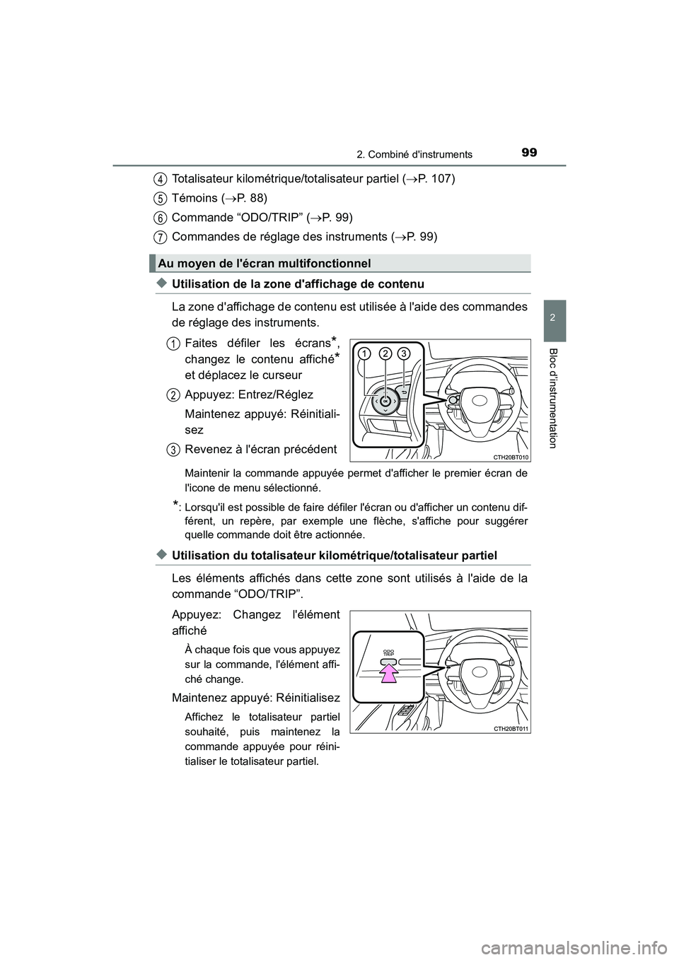 TOYOTA CAMRY 2018 Manuel du propriétaire (in French) 992. Combiné dinstruments
2
Bloc d’instrumentation
CAMRY_D (OM33B95D)
Totalisateur kilométrique/totalisateur partiel (P. 107)
Témoins ( P. 8 8 )
Commande “ODO/TRIP” ( P. 9 9 )
TOYOTA CAMRY 2018 Manuel du propriétaire (in French) 992. Combiné dinstruments
2
Bloc d’instrumentation
CAMRY_D (OM33B95D)
Totalisateur kilométrique/totalisateur partiel (P. 107)
Témoins ( P. 8 8 )
Commande “ODO/TRIP” ( P. 9 9 )