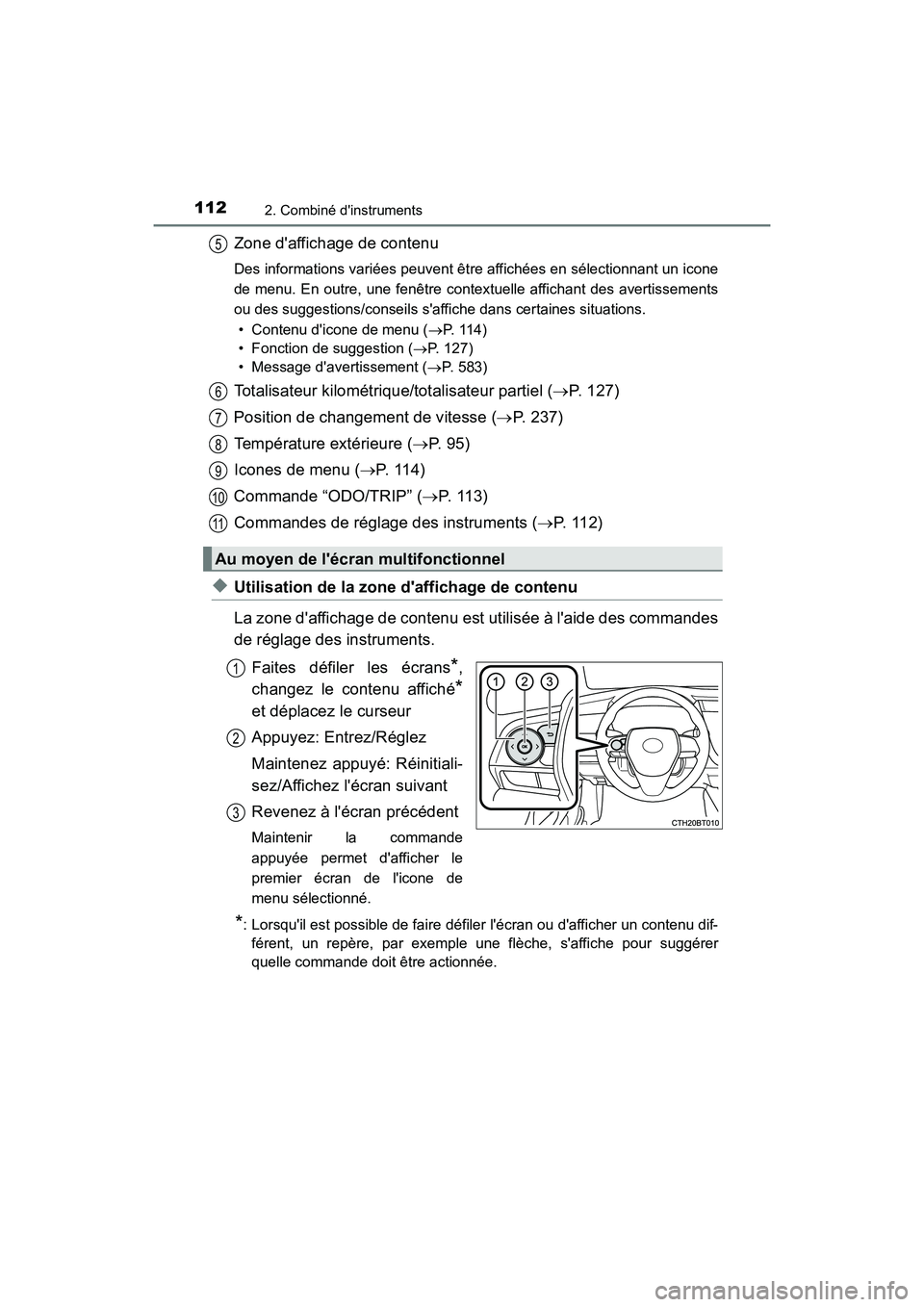 TOYOTA CAMRY 2018 Manuel du propriétaire (in French) 1122. Combiné dinstruments
CAMRY_D (OM33B95D)
Zone daffichage de contenu
Des informations variées peuvent être affichées en sélectionnant un icone
de menu. En outre, une fenêtre contextuelle TOYOTA CAMRY 2018 Manuel du propriétaire (in French) 1122. Combiné dinstruments
CAMRY_D (OM33B95D)
Zone daffichage de contenu
Des informations variées peuvent être affichées en sélectionnant un icone
de menu. En outre, une fenêtre contextuelle