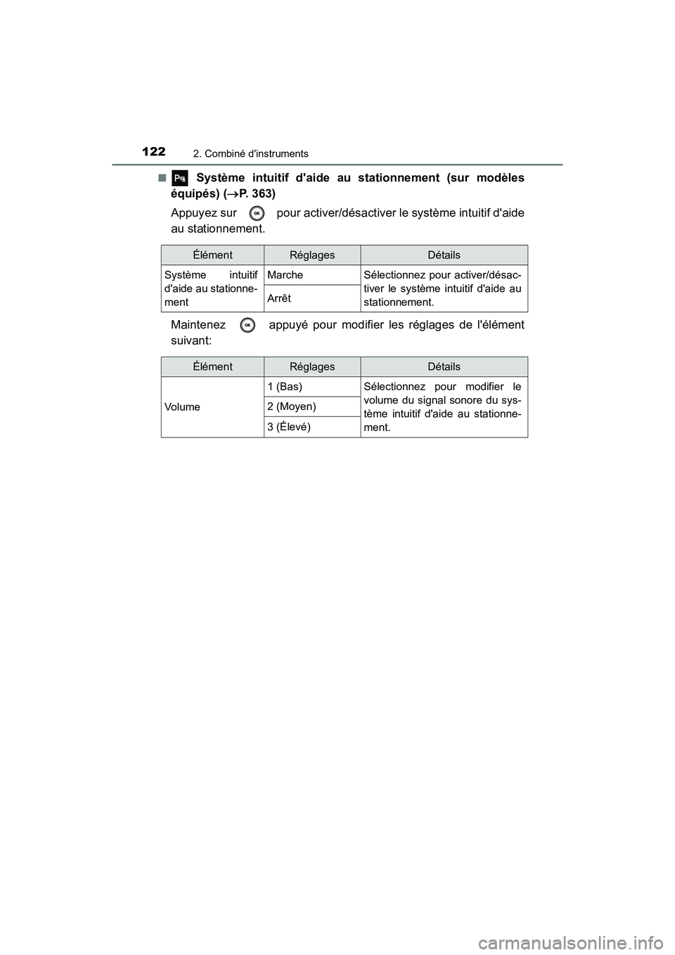 TOYOTA CAMRY 2018 Manuel du propriétaire (in French) 1222. Combiné dinstruments
CAMRY_D (OM33B95D)
■ Système intuitif daide au stationnement (sur modèles
équipés) ( P. 363)
Appuyez sur pour activer/désactiver le système intuitif daid TOYOTA CAMRY 2018 Manuel du propriétaire (in French) 1222. Combiné dinstruments
CAMRY_D (OM33B95D)
■ Système intuitif daide au stationnement (sur modèles
équipés) ( P. 363)
Appuyez sur pour activer/désactiver le système intuitif daid