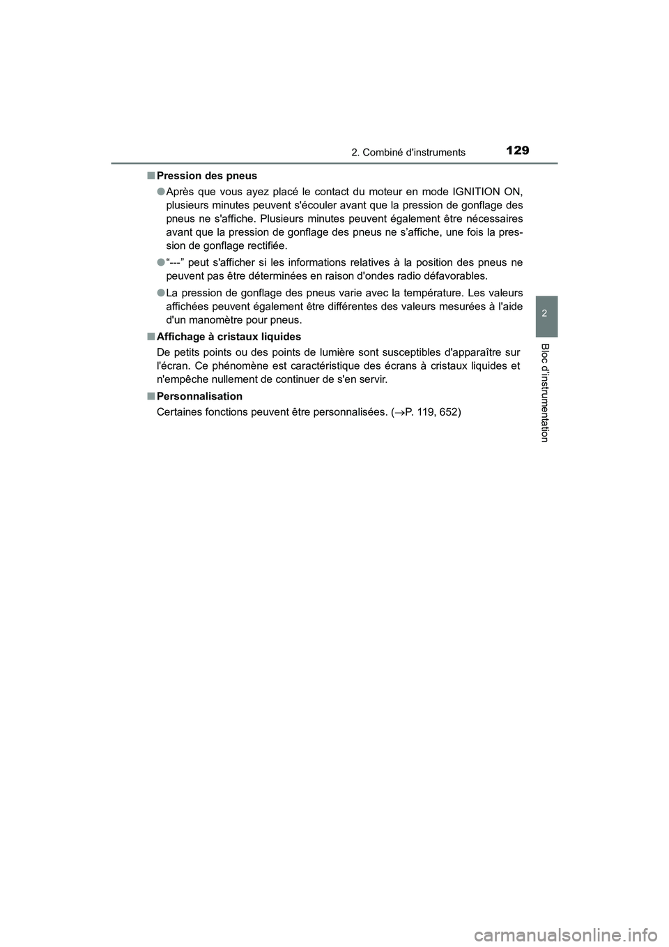 TOYOTA CAMRY 2018  Manuel du propriétaire (in French) 1292. Combiné dinstruments
2
Bloc d’instrumentation
CAMRY_D (OM33B95D) 
■ Pression des pneus 
● Après que vous ayez placé le contact du moteur en mode IGNITION ON, 
plusieurs minutes peuvent