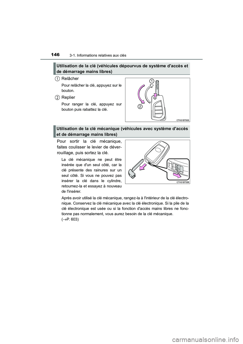 TOYOTA CAMRY 2018 Manuel du propriétaire (in French) 1463-1. Informations relatives aux clés
CAMRY_D (OM33B95D)
Relâcher
Pour relâcher la clé, appuyez sur le
bouton.
Replier
Pour ranger la clé, appuyez sur
bouton puis rabattez la clé.
Pour sorti TOYOTA CAMRY 2018 Manuel du propriétaire (in French) 1463-1. Informations relatives aux clés
CAMRY_D (OM33B95D)
Relâcher
Pour relâcher la clé, appuyez sur le
bouton.
Replier
Pour ranger la clé, appuyez sur
bouton puis rabattez la clé.
Pour sorti