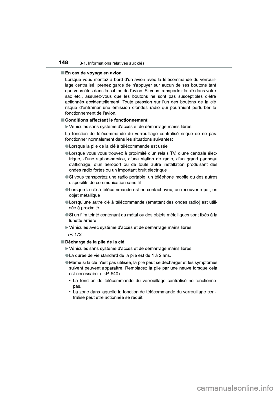 TOYOTA CAMRY 2018 Manuel du propriétaire (in French) 1483-1. Informations relatives aux clés
CAMRY_D (OM33B95D)
■ En cas de voyage en avion
Lorsque vous montez à bord dun avion avec la télécommande du verrouil-
lage centralisé, prenez garde d TOYOTA CAMRY 2018 Manuel du propriétaire (in French) 1483-1. Informations relatives aux clés
CAMRY_D (OM33B95D)
■ En cas de voyage en avion
Lorsque vous montez à bord dun avion avec la télécommande du verrouil-
lage centralisé, prenez garde d