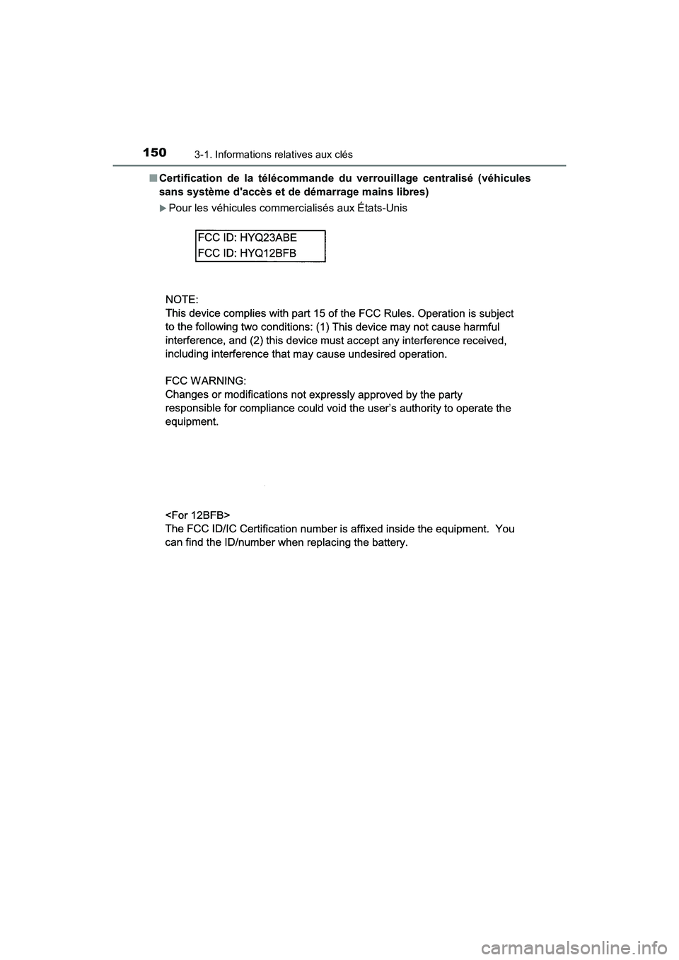 TOYOTA CAMRY 2018 Manuel du propriétaire (in French) 1503-1. Informations relatives aux clés
CAMRY_D (OM33B95D)
■ Certification de la télécommande du verrouillage centralisé (véhicules
sans système daccès et de démarrage mains libres)
Po TOYOTA CAMRY 2018 Manuel du propriétaire (in French) 1503-1. Informations relatives aux clés
CAMRY_D (OM33B95D)
■ Certification de la télécommande du verrouillage centralisé (véhicules
sans système daccès et de démarrage mains libres)
Po