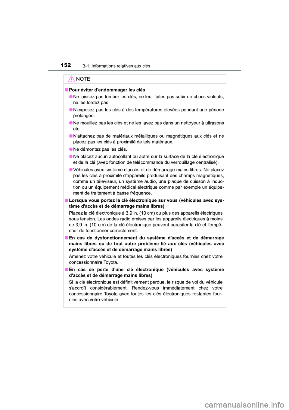 TOYOTA CAMRY 2018 Manuel du propriétaire (in French) 1523-1. Informations relatives aux clés
CAMRY_D (OM33B95D)
NOTE
■Pour éviter dendommager les clés
● Ne laissez pas tomber les clés, ne leur faites pas subir de chocs violents,
ne les tordez TOYOTA CAMRY 2018 Manuel du propriétaire (in French) 1523-1. Informations relatives aux clés
CAMRY_D (OM33B95D)
NOTE
■Pour éviter dendommager les clés
● Ne laissez pas tomber les clés, ne leur faites pas subir de chocs violents,
ne les tordez