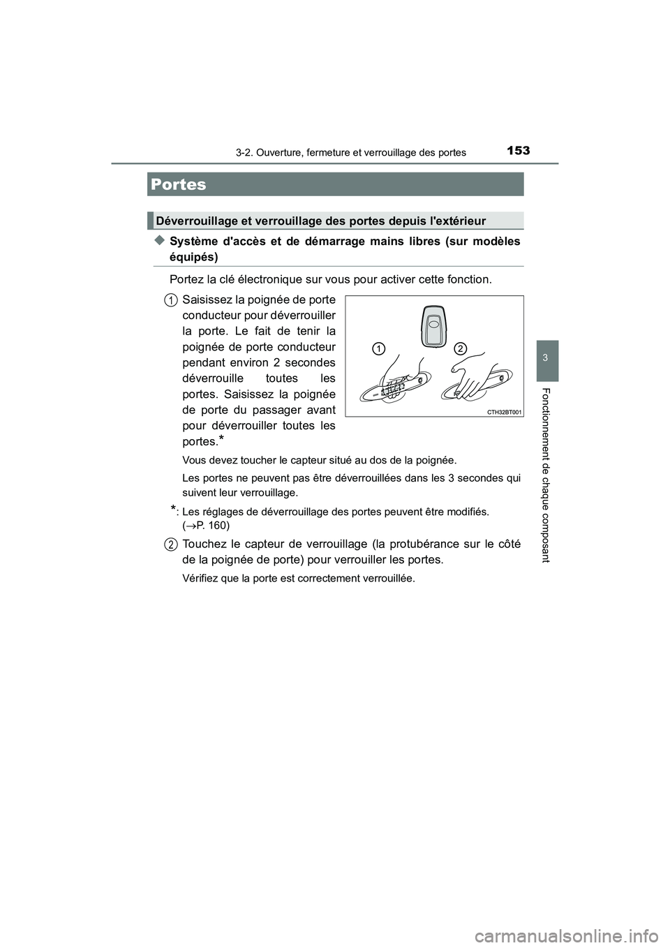 TOYOTA CAMRY 2018 Manuel du propriétaire (in French) 153
3
Fonctionnement de chaque composant
CAMRY_D (OM33B95D)
3-2. Ouverture, fermeture et verrouillage des portes
◆Système daccès et de démarrage mains libres (sur modèles
équipés)
Portez la TOYOTA CAMRY 2018 Manuel du propriétaire (in French) 153
3
Fonctionnement de chaque composant
CAMRY_D (OM33B95D)
3-2. Ouverture, fermeture et verrouillage des portes
◆Système daccès et de démarrage mains libres (sur modèles
équipés)
Portez la