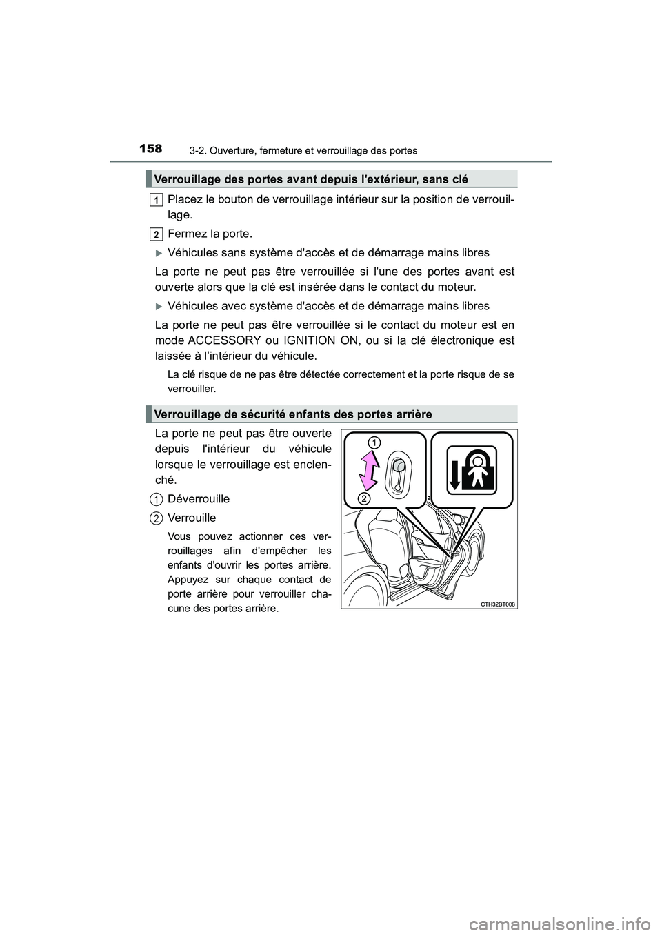 TOYOTA CAMRY 2018 Manuel du propriétaire (in French) 1583-2. Ouverture, fermeture et verrouillage des portes
CAMRY_D (OM33B95D)
Placez le bouton de verrouillage intérieur sur la position de verrouil-
lage.
Fermez la porte.
Véhicules sans système TOYOTA CAMRY 2018 Manuel du propriétaire (in French) 1583-2. Ouverture, fermeture et verrouillage des portes
CAMRY_D (OM33B95D)
Placez le bouton de verrouillage intérieur sur la position de verrouil-
lage.
Fermez la porte.
Véhicules sans système