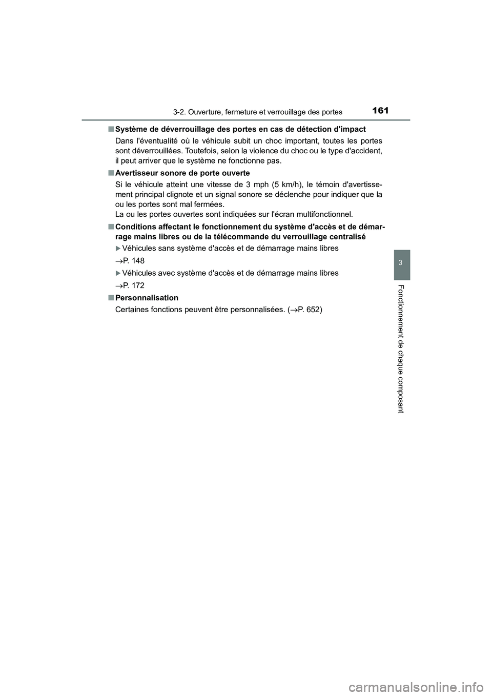 TOYOTA CAMRY 2018  Manuel du propriétaire (in French) 1613-2. Ouverture, fermeture et verrouillage des portes
3
Fonctionnement de chaque composant
CAMRY_D (OM33B95D) 
■ Système de déverrouillage des portes en cas de détection dimpact 
Dans lévent