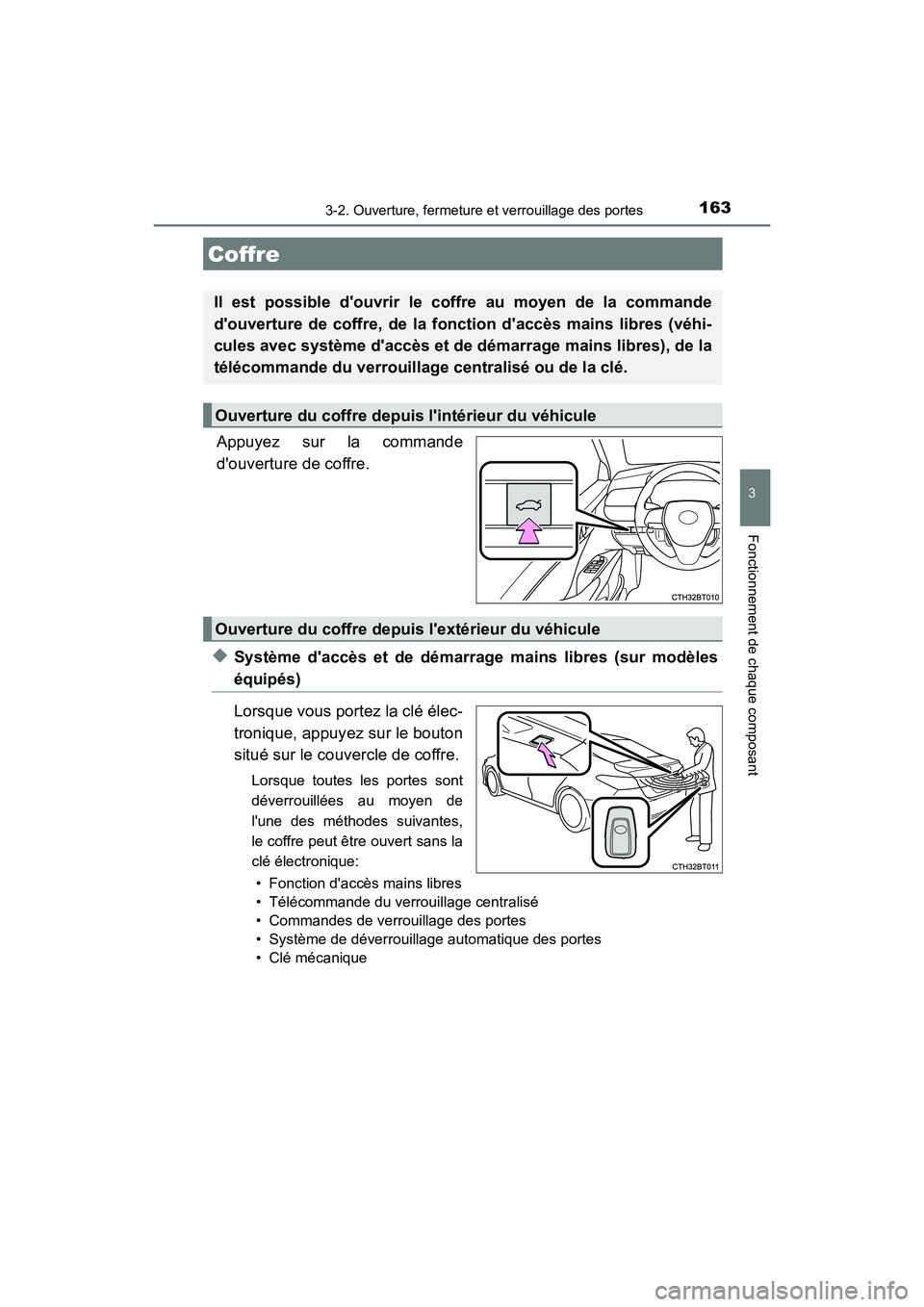 TOYOTA CAMRY 2018  Manuel du propriétaire (in French) 1633-2. Ouverture, fermeture et verrouillage des portes
3
Fonctionnement de chaque composant
CAMRY_D (OM33B95D)
Appuyez sur la commande 
douverture de coffre.
◆Système daccès et de démarrage ma