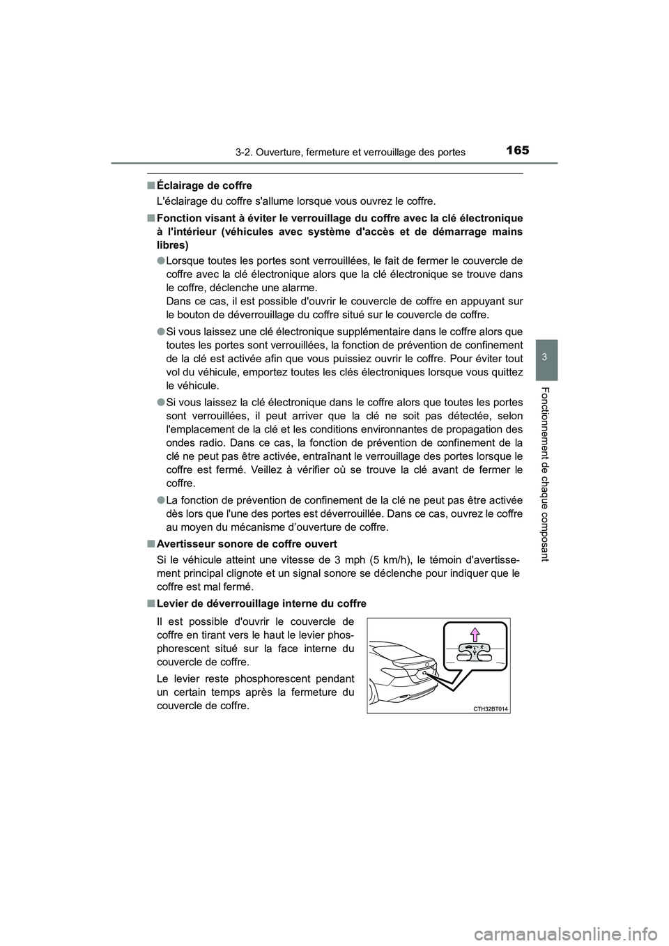 TOYOTA CAMRY 2018  Manuel du propriétaire (in French) 1653-2. Ouverture, fermeture et verrouillage des portes
3
Fonctionnement de chaque composant
CAMRY_D (OM33B95D)
■Éclairage de coffre 
Léclairage du coffre sallume lorsque vous ouvrez le coffre. 