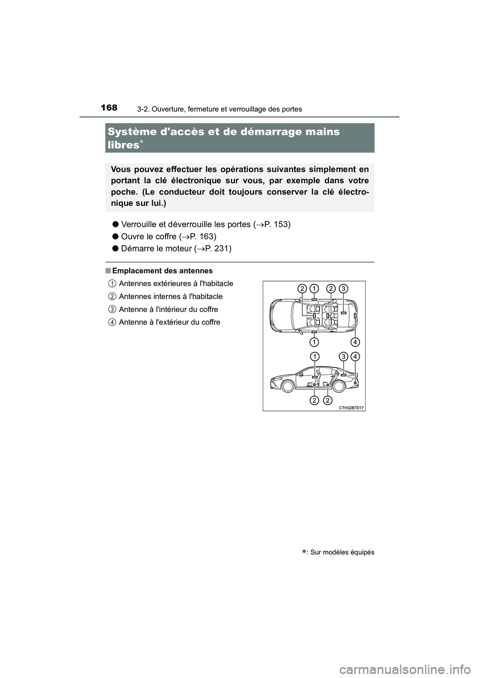 TOYOTA CAMRY 2018  Manuel du propriétaire (in French) 1683-2. Ouverture, fermeture et verrouillage des portes
CAMRY_D (OM33B95D)
●Verrouille et déverrouille les portes (P. 153) 
● Ouvre le coffre (P. 163) 
● Démarre le moteur (P. 231)

