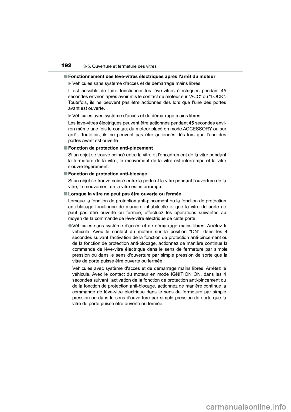 TOYOTA CAMRY 2018 Manuel du propriétaire (in French) 1923-5. Ouverture et fermeture des vitres
CAMRY_D (OM33B95D)
■ Fonctionnement des lève-vitres électriques après larrêt du moteur
Véhicules sans système daccès et de démarrage mains li TOYOTA CAMRY 2018 Manuel du propriétaire (in French) 1923-5. Ouverture et fermeture des vitres
CAMRY_D (OM33B95D)
■ Fonctionnement des lève-vitres électriques après larrêt du moteur
Véhicules sans système daccès et de démarrage mains li