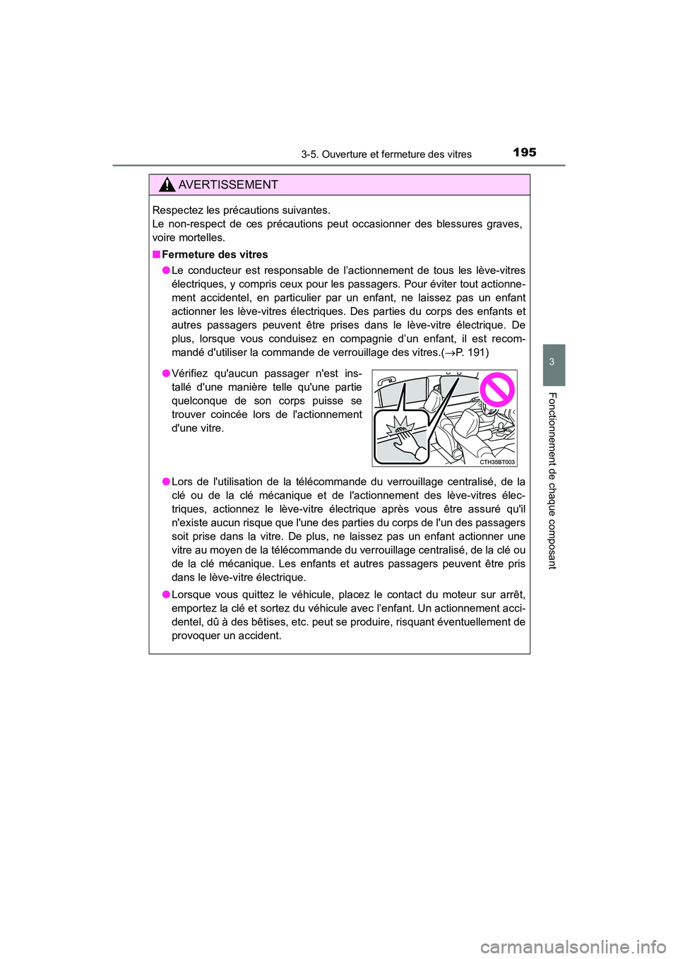 TOYOTA CAMRY 2018 Manuel du propriétaire (in French) 1953-5. Ouverture et fermeture des vitres
3
Fonctionnement de chaque composant
CAMRY_D (OM33B95D)
AVERTISSEMENT
Respectez les précautions suivantes.
Le non-respect de ces précautions peut occasion TOYOTA CAMRY 2018 Manuel du propriétaire (in French) 1953-5. Ouverture et fermeture des vitres
3
Fonctionnement de chaque composant
CAMRY_D (OM33B95D)
AVERTISSEMENT
Respectez les précautions suivantes.
Le non-respect de ces précautions peut occasion