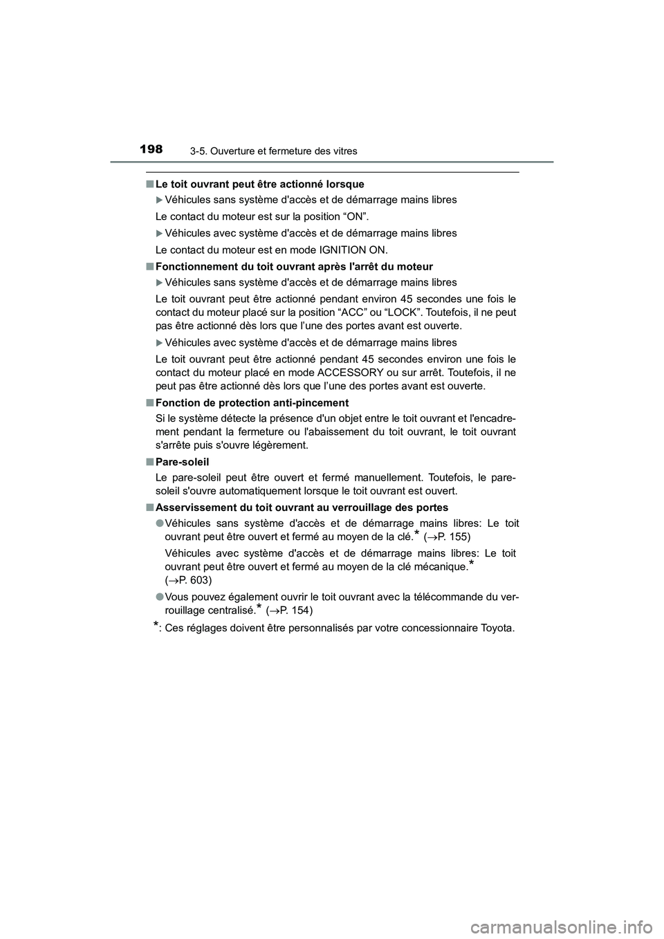 TOYOTA CAMRY 2018 Manuel du propriétaire (in French) 1983-5. Ouverture et fermeture des vitres
CAMRY_D (OM33B95D)
■Le toit ouvrant peut être actionné lorsque
Véhicules sans système daccès et de démarrage mains libres
Le contact du moteur es TOYOTA CAMRY 2018 Manuel du propriétaire (in French) 1983-5. Ouverture et fermeture des vitres
CAMRY_D (OM33B95D)
■Le toit ouvrant peut être actionné lorsque
Véhicules sans système daccès et de démarrage mains libres
Le contact du moteur es