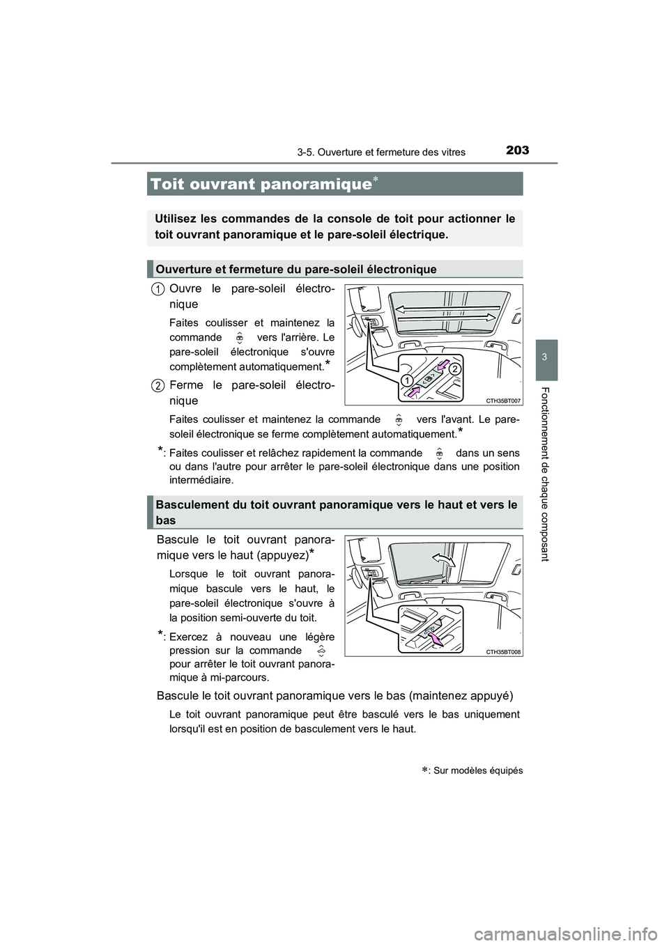 TOYOTA CAMRY 2018  Manuel du propriétaire (in French) 2033-5. Ouverture et fermeture des vitres
3
Fonctionnement de chaque composant
CAMRY_D (OM33B95D)
Ouvre le pare-soleil électro- 
nique
Faites coulisser et maintenez la 
commande   vers larrière. Le