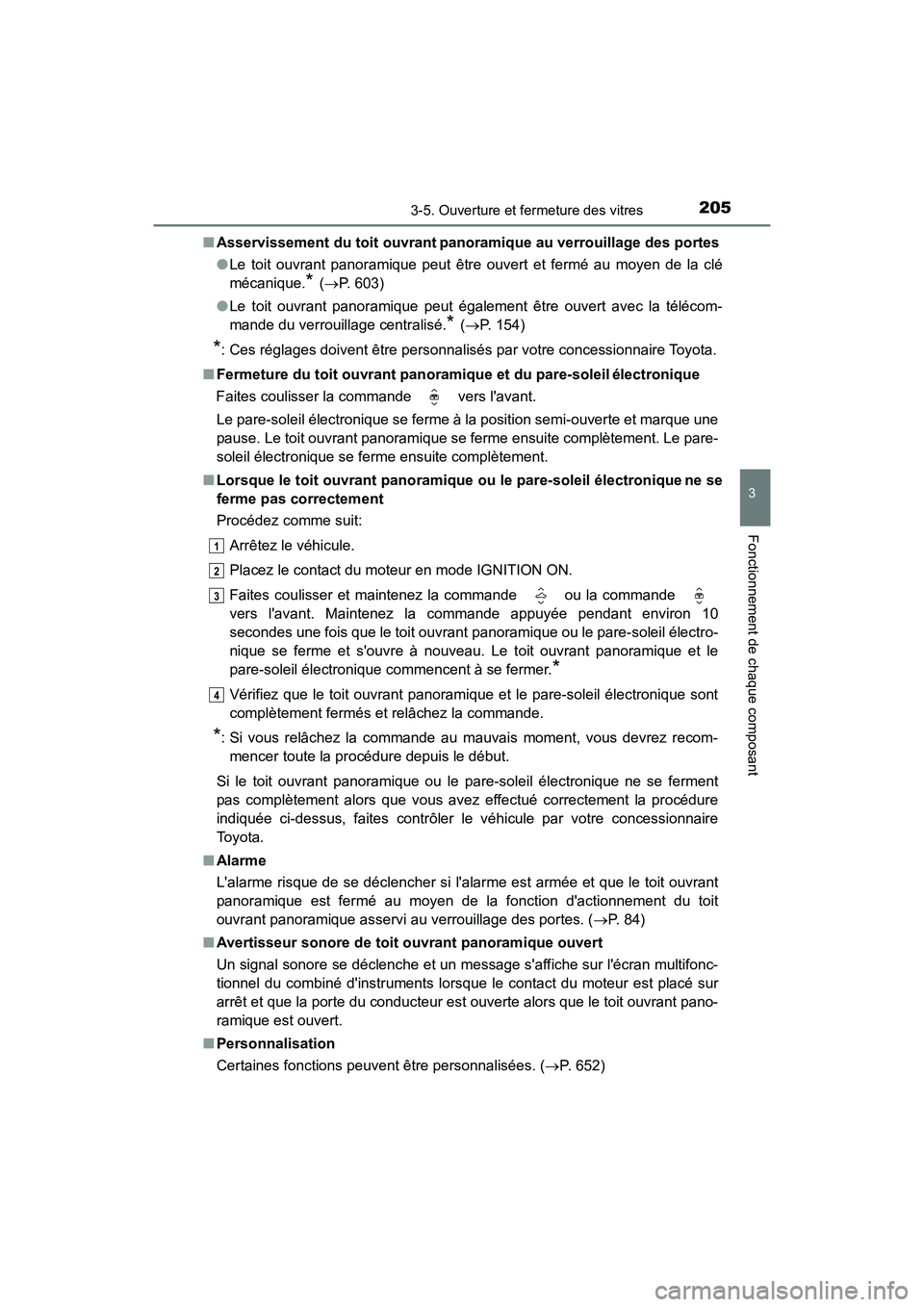 TOYOTA CAMRY 2018  Manuel du propriétaire (in French) 2053-5. Ouverture et fermeture des vitres
3
Fonctionnement de chaque composant
CAMRY_D (OM33B95D) 
■ Asservissement du toit ouvrant panoramique au verrouillage des portes 
● Le toit ouvrant panora