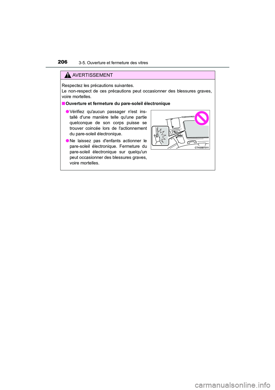 TOYOTA CAMRY 2018  Manuel du propriétaire (in French) 2063-5. Ouverture et fermeture des vitres
CAMRY_D (OM33B95D)
AVERTISSEMENT
Respectez les précautions suivantes.  
Le non-respect de ces précautions peut occasionner des blessures graves,
voire morte