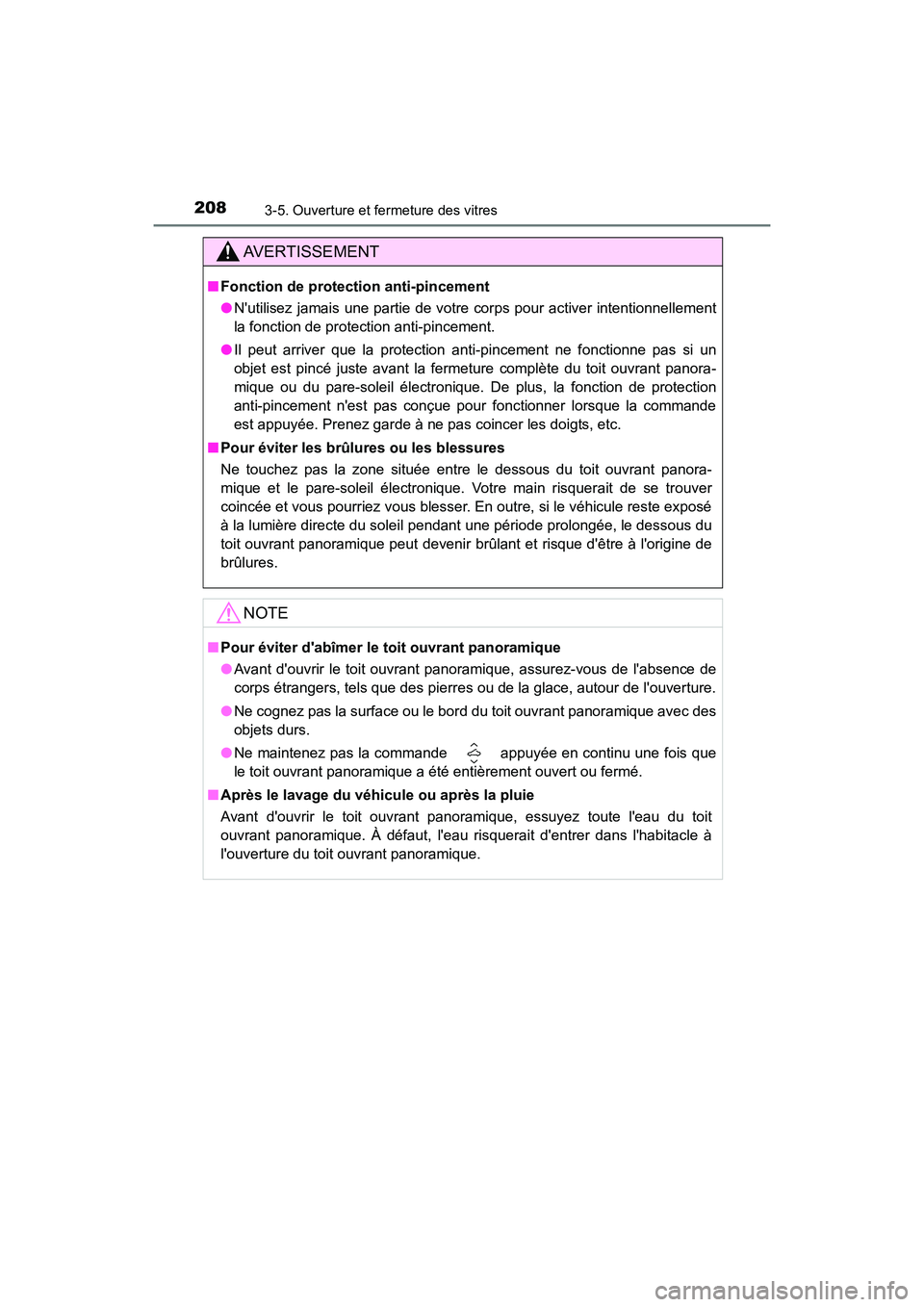 TOYOTA CAMRY 2018  Manuel du propriétaire (in French) 2083-5. Ouverture et fermeture des vitres
CAMRY_D (OM33B95D)
AVERTISSEMENT
■Fonction de protection anti-pincement 
● Nutilisez jamais une partie de votre corps pour activer intentionnellement 
la