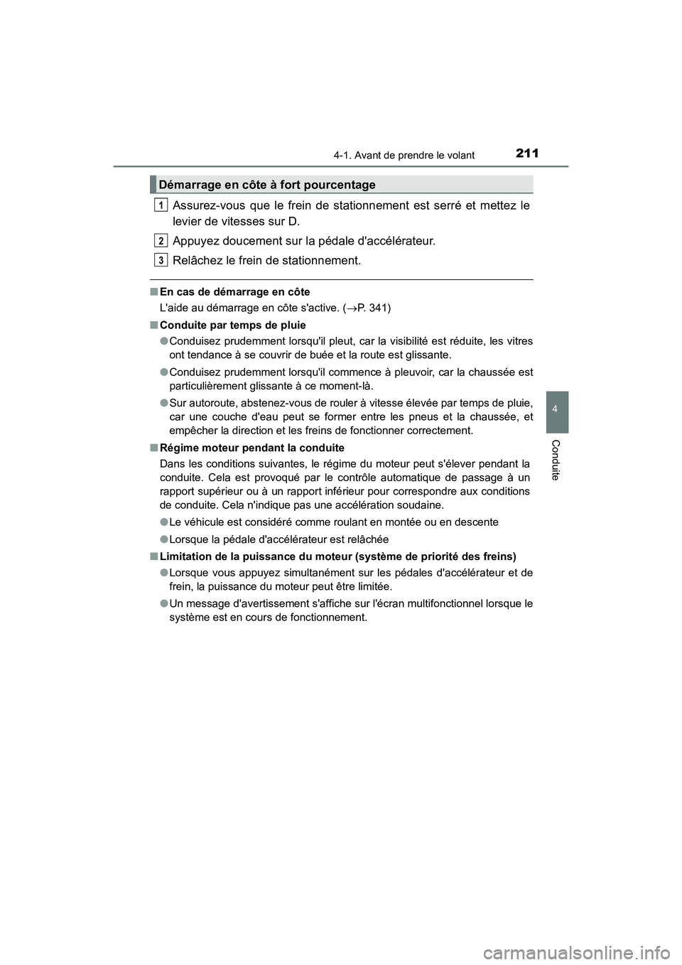 TOYOTA CAMRY 2018  Manuel du propriétaire (in French) 2114-1. Avant de prendre le volant
4
Conduite
CAMRY_D (OM33B95D)
Assurez-vous que le frein de stationnement est serré et mettez le 
levier de vitesses sur D. 
Appuyez doucement sur la pédale daccé
