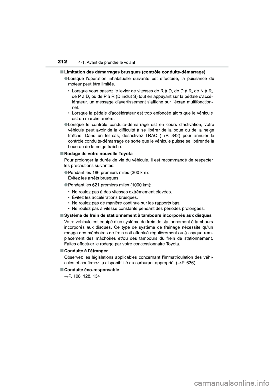 TOYOTA CAMRY 2018  Manuel du propriétaire (in French) 2124-1. Avant de prendre le volant
CAMRY_D (OM33B95D) 
■ Limitation des démarrages brusques (contrôle conduite-démarrage) 
● Lorsque lopération inhabituelle suivante est effectuée, la puissa
