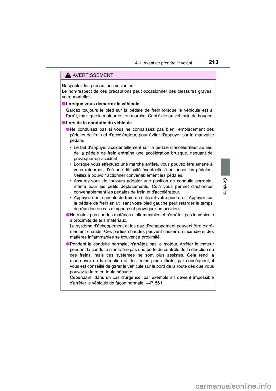 TOYOTA CAMRY 2018  Manuel du propriétaire (in French) 2134-1. Avant de prendre le volant
4
Conduite
CAMRY_D (OM33B95D)
AVERTISSEMENT
Respectez les précautions suivantes.  
Le non-respect de ces précautions peut occasionner des blessures graves,
voire m