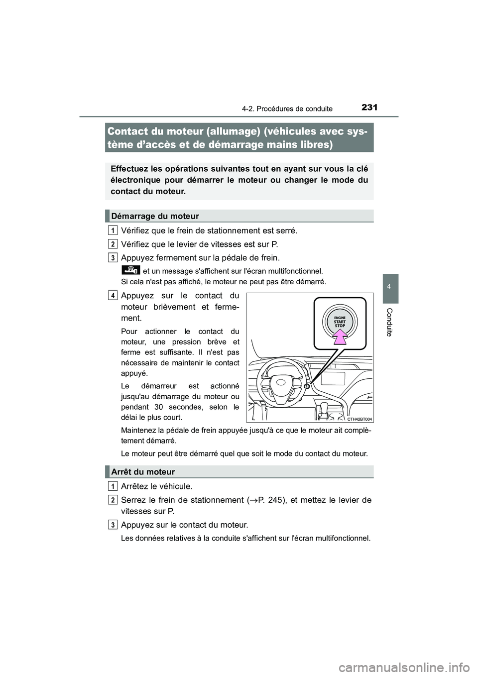 TOYOTA CAMRY 2018 Manuel du propriétaire (in French) 2314-2. Procédures de conduite
4
Conduite
CAMRY_D (OM33B95D)
Vérifiez que le frein de stationnement est serré.
Vérifiez que le levier de vitesses est sur P.
Appuyez fermement sur la pédale de TOYOTA CAMRY 2018 Manuel du propriétaire (in French) 2314-2. Procédures de conduite
4
Conduite
CAMRY_D (OM33B95D)
Vérifiez que le frein de stationnement est serré.
Vérifiez que le levier de vitesses est sur P.
Appuyez fermement sur la pédale de