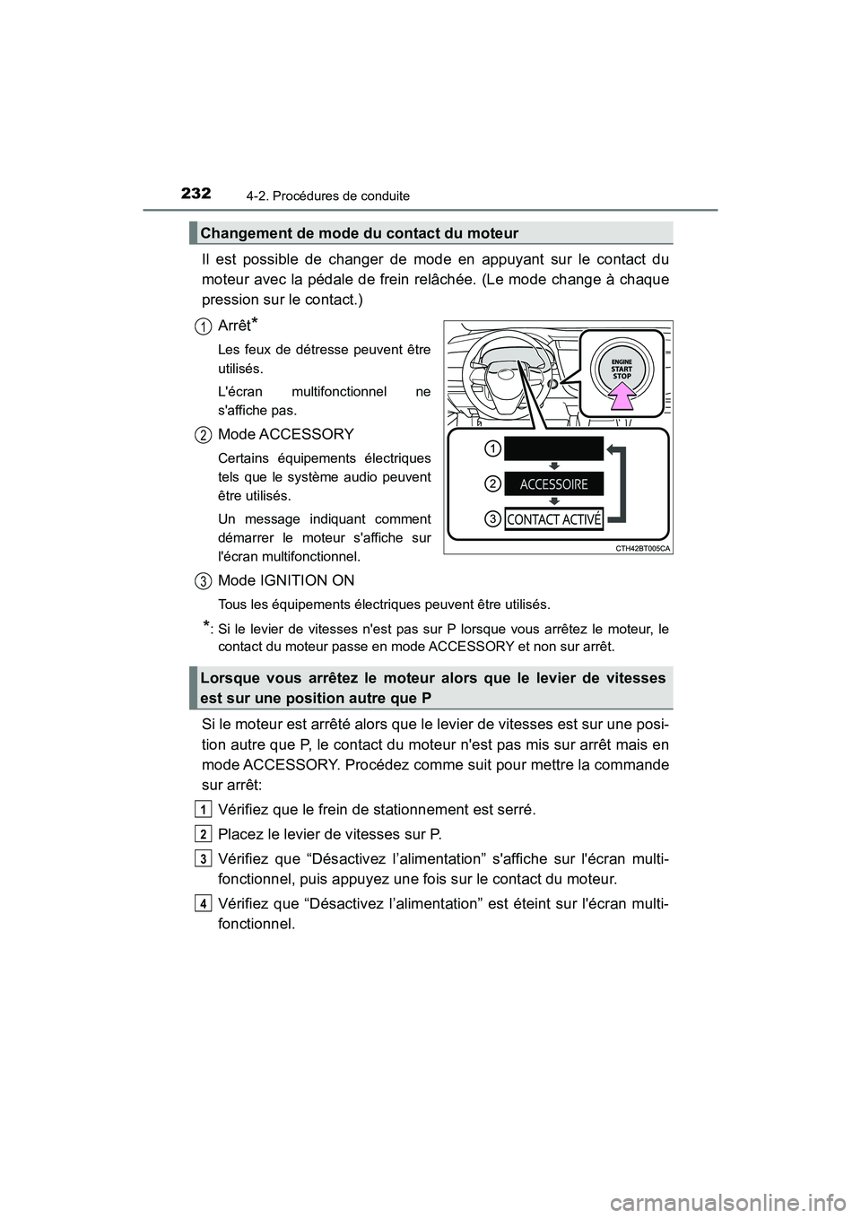 TOYOTA CAMRY 2018 Manuel du propriétaire (in French) 2324-2. Procédures de conduite
CAMRY_D (OM33B95D)
Il est possible de changer de mode en appuyant sur le contact du
moteur avec la pédale de frein relâchée. (Le mode change à chaque
pression sur TOYOTA CAMRY 2018 Manuel du propriétaire (in French) 2324-2. Procédures de conduite
CAMRY_D (OM33B95D)
Il est possible de changer de mode en appuyant sur le contact du
moteur avec la pédale de frein relâchée. (Le mode change à chaque
pression sur