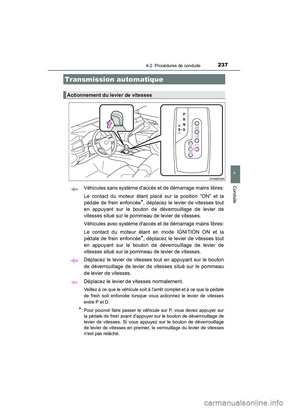 TOYOTA CAMRY 2018 Manuel du propriétaire (in French) 2374-2. Procédures de conduite
4
Conduite
CAMRY_D (OM33B95D)
Véhicules sans système daccès et de démarrage mains libres:
Le contact du moteur étant placé sur la position “ON” et la
péda TOYOTA CAMRY 2018 Manuel du propriétaire (in French) 2374-2. Procédures de conduite
4
Conduite
CAMRY_D (OM33B95D)
Véhicules sans système daccès et de démarrage mains libres:
Le contact du moteur étant placé sur la position “ON” et la
péda