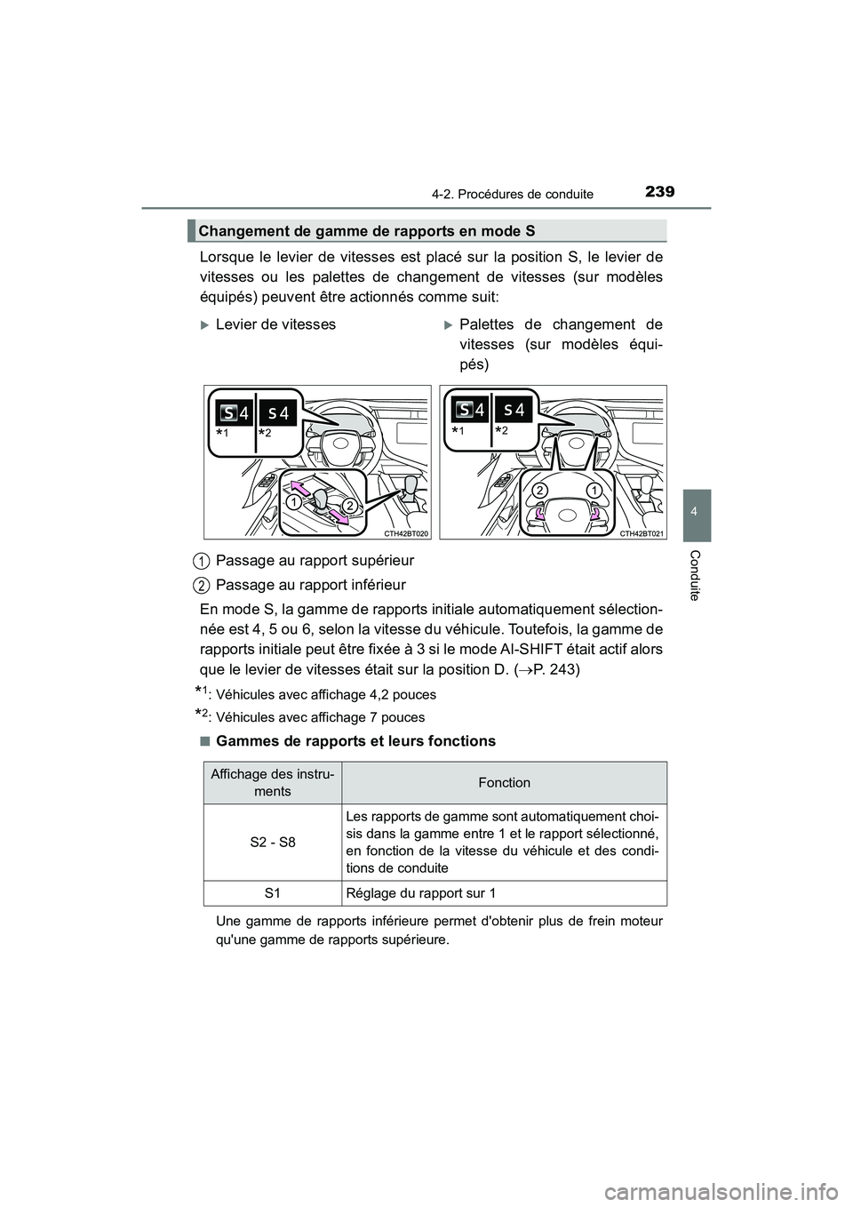 TOYOTA CAMRY 2018  Manuel du propriétaire (in French) 2394-2. Procédures de conduite
4
Conduite
CAMRY_D (OM33B95D)
Lorsque le levier de vitesses est placé sur la position S, le levier de 
vitesses ou les palettes de changement de vitesses (sur modèles