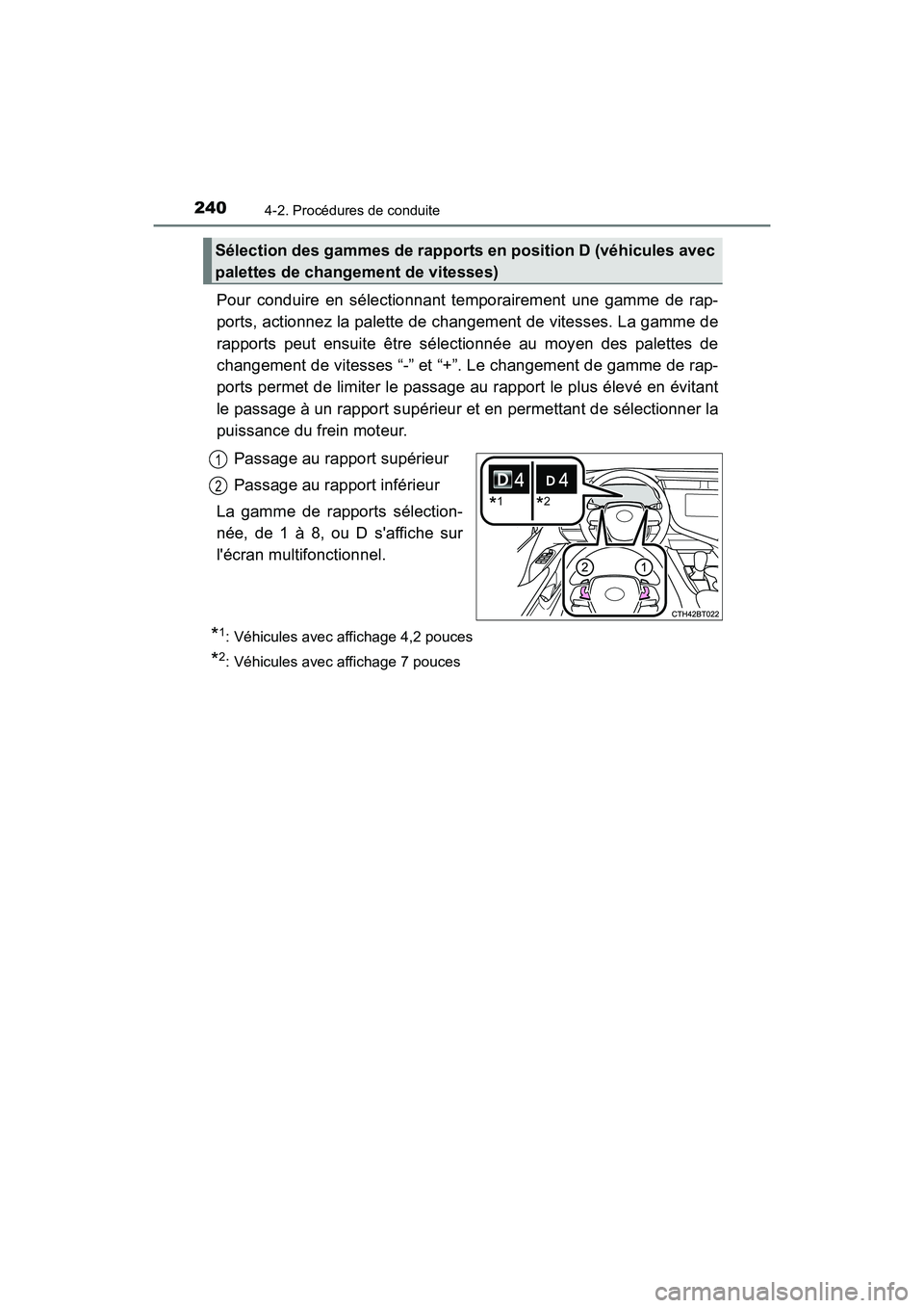 TOYOTA CAMRY 2018  Manuel du propriétaire (in French) 2404-2. Procédures de conduite
CAMRY_D (OM33B95D)
Pour conduire en sélectionnant temporairement une gamme de rap- 
ports, actionnez la palette de changement de vitesses. La gamme de 
rapports peut e