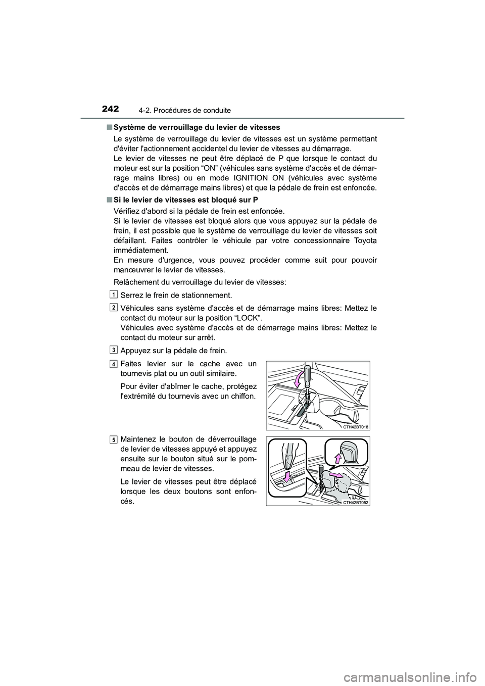 TOYOTA CAMRY 2018  Manuel du propriétaire (in French) 2424-2. Procédures de conduite
CAMRY_D (OM33B95D) 
■ Système de verrouillage du levier de vitesses 
Le système de verrouillage du levier de vitesses est un système permettant 
déviter laction
