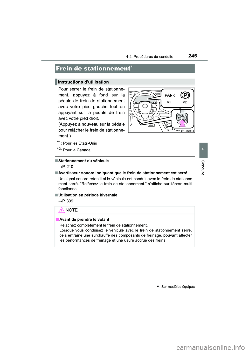 TOYOTA CAMRY 2018  Manuel du propriétaire (in French) 2454-2. Procédures de conduite
4
Conduite
CAMRY_D (OM33B95D)
Pour serrer le frein de stationne- 
ment, appuyez à fond sur la
pédale de frein de stationnement 
avec votre pied gauche tout en 
appuya