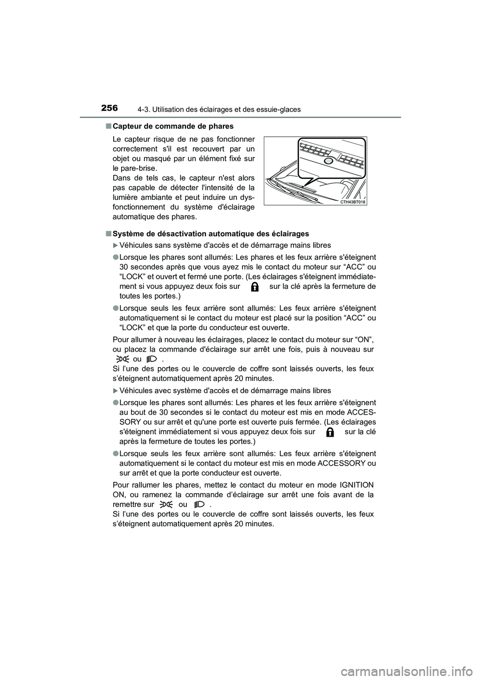 TOYOTA CAMRY 2018  Manuel du propriétaire (in French) 2564-3. Utilisation des éclairages et des essuie-glaces
CAMRY_D (OM33B95D) 
■ Capteur de commande de phares 
■ Système de désactivation automatique des éclairages
Véhicules sans système d