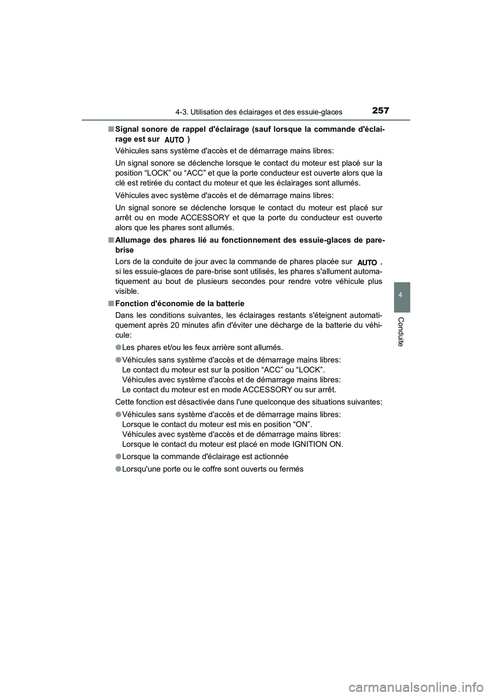 TOYOTA CAMRY 2018  Manuel du propriétaire (in French) 2574-3. Utilisation des éclairages et des essuie-glaces
4
Conduite
CAMRY_D (OM33B95D) 
■ Signal sonore de rappel déclairage (sauf lorsque la commande déclai- 
rage est sur  ) 
Véhicules sans s