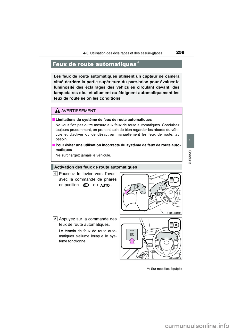 TOYOTA CAMRY 2018  Manuel du propriétaire (in French) 2594-3. Utilisation des éclairages et des essuie-glaces
4
Conduite
CAMRY_D (OM33B95D)
Poussez le levier vers lavant 
avec la commande de phares
en position  ou . 
Appuyez sur la commande des 
feux d