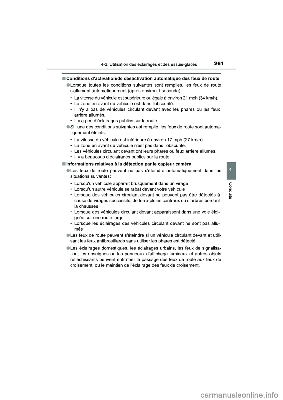 TOYOTA CAMRY 2018  Manuel du propriétaire (in French) 2614-3. Utilisation des éclairages et des essuie-glaces
4
Conduite
CAMRY_D (OM33B95D)
■Conditions dactivation/de désactivation automatique des feux de route 
● Lorsque toutes les conditions sui