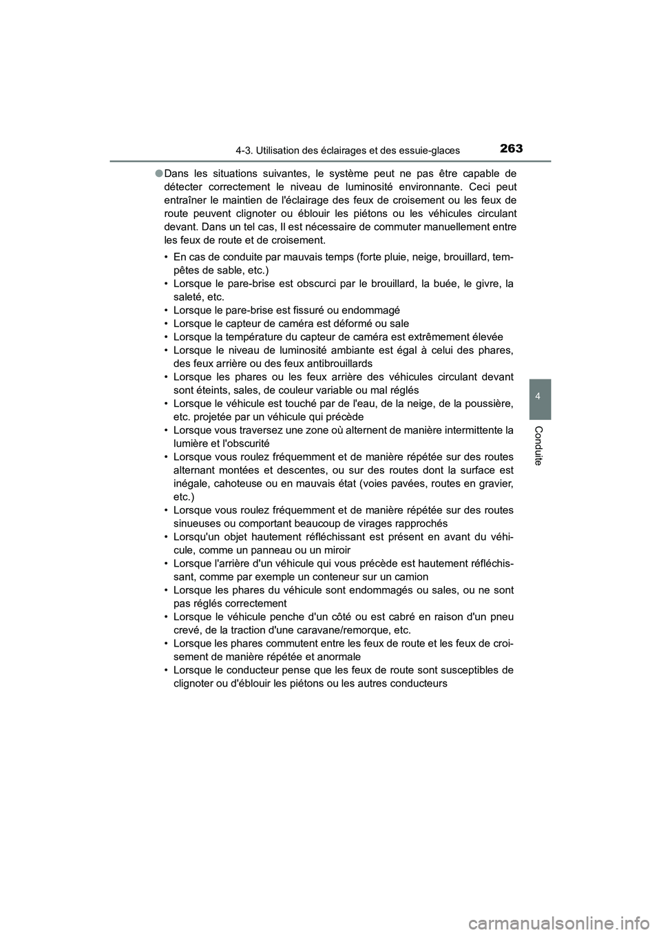 TOYOTA CAMRY 2018  Manuel du propriétaire (in French) 2634-3. Utilisation des éclairages et des essuie-glaces
4
Conduite
CAMRY_D (OM33B95D) 
● Dans les situations suivantes, le système peut ne pas être capable de 
détecter correctement le niveau de