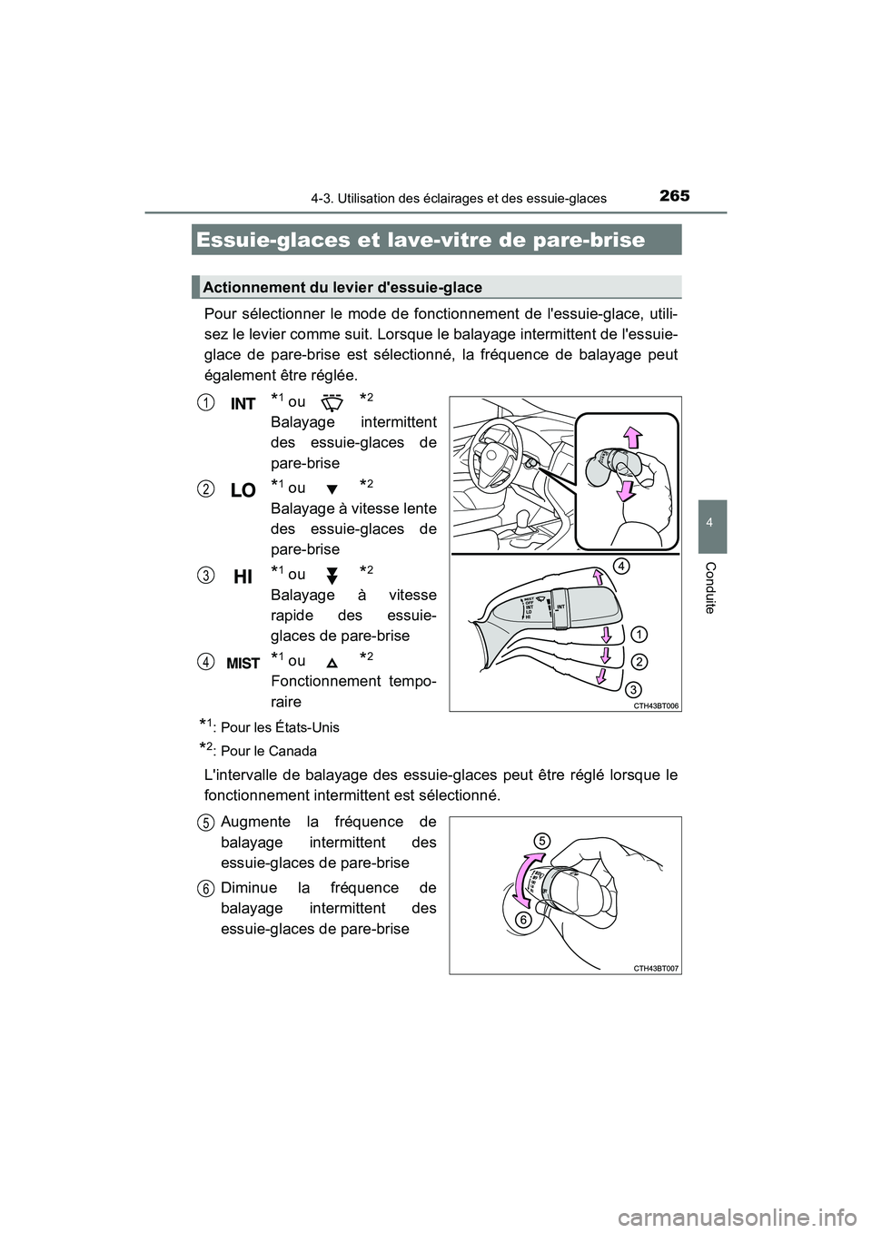 TOYOTA CAMRY 2018  Manuel du propriétaire (in French) 2654-3. Utilisation des éclairages et des essuie-glaces
4
Conduite
CAMRY_D (OM33B95D)
Pour sélectionner le mode de fonctionnement de lessuie-glace, utili- 
sez le levier comme suit. Lorsque le bala