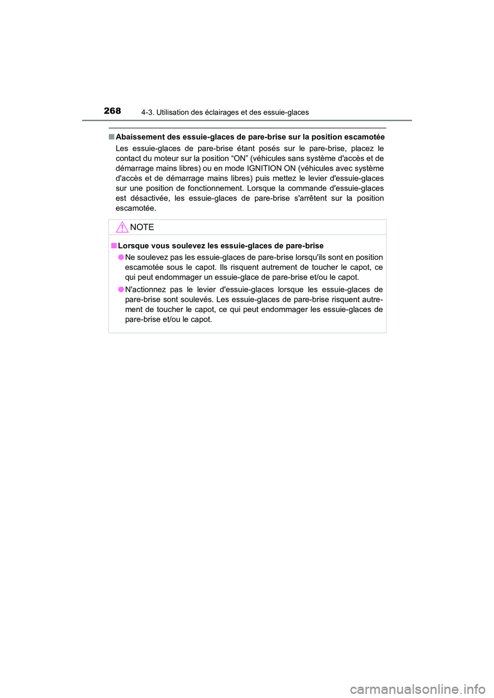 TOYOTA CAMRY 2018  Manuel du propriétaire (in French) 2684-3. Utilisation des éclairages et des essuie-glaces
CAMRY_D (OM33B95D)
■Abaissement des essuie-glaces de pare-brise sur la position escamotée 
Les essuie-glaces de pare-brise étant posés sur