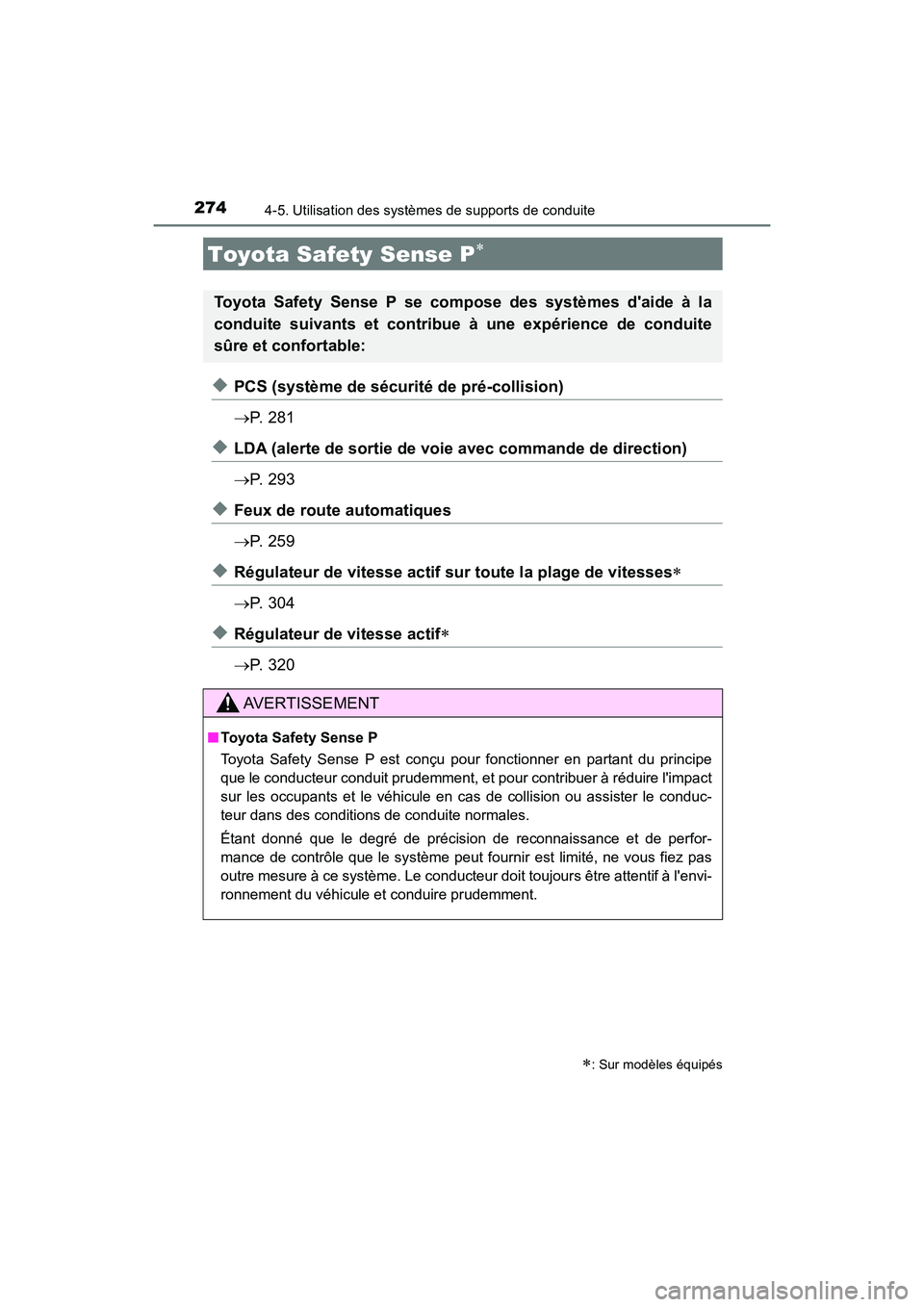 TOYOTA CAMRY 2018  Manuel du propriétaire (in French) 274
CAMRY_D (OM33B95D)
4-5. Utilisation des systèmes de supports de conduite
◆PCS (système de sécurité de pré-collision) 
 P.  2 8 1
◆LDA (alerte de sortie de voie avec commande de directi