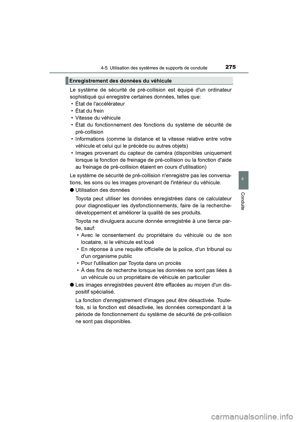 TOYOTA CAMRY 2018  Manuel du propriétaire (in French) 2754-5. Utilisation des systèmes de supports de conduite
4
Conduite
CAMRY_D (OM33B95D)
Le système de sécurité de pré-collision est équipé dun ordinateur 
sophistiqué qui enregistre certaines 